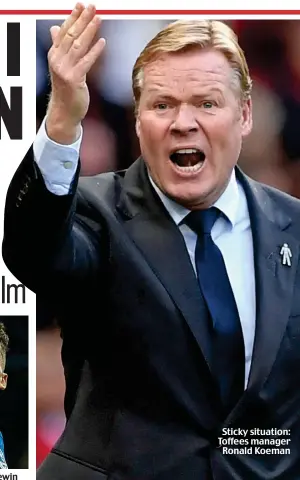  ??  ?? Sticky situation: Toffees manager Ronald Koeman