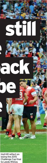  ?? ?? Hull KR reflect on losing the 2015 Challenge Cup final to Leeds Rhinos