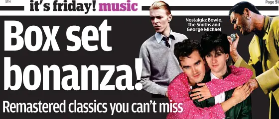  ?? Picture: GETTY / REDFERNS ?? Nostalgia: Bowie, The Smiths and George Michael