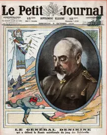  ?? ?? Victor to vanquished
French newspaper Le Petit Journal lauds White Army general Anton benikin for “delivering southern Russia from the yoke of the Bolsheviks” in early mctober 1919. Within weeks he was decisively defeatedJ marking a turning point in the civil war