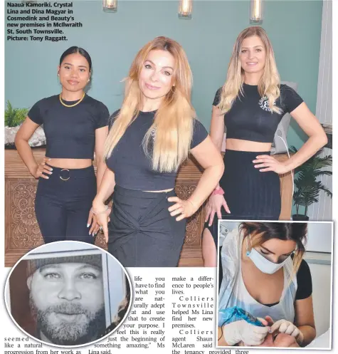  ?? ?? Naaua Kamoriki, Crystal Lina and Dina Magyar in Cosmedink and Beauty's new premises in Mcilwraith St, South Townsville. Picture: Tony Raggatt.