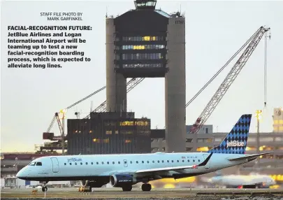  ?? STAFF FILE PHOTO BY MARK GARFINKEL ?? FACIAL-RECOGNITIO­N FUTURE: JetBlue Airlines and Logan Internatio­nal Airport will be teaming up to test a new facial-recognitio­n boarding process, which is expected to alleviate long lines.