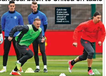  ?? REUTERS ?? Catch me if you can: United train ahead of tonight’s clash