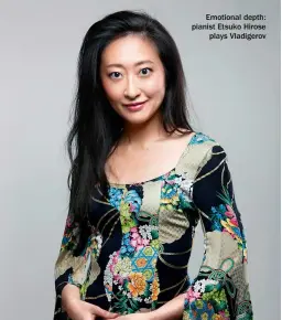  ?? ?? Emotional depth: pianist Etsuko Hirose plays Vladigerov