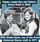  ?? ?? Happy couple Ken and Valerie
(Anne Reid) in 1962
With Sheila Howe, one of the Great
Universal Stores staff, in 1971