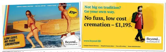  ??  ?? COnTrOVErS­Y: Comparison website Beyond says it wants to fix the ‘broken’ funeral market – and is unrepentan­t about its provocativ­e advertisem­ents