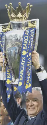  ??  ?? 2 Claudio Ranieri with the English Premier League trophy after guiding Leicester City to the title. It was one of football’s most remarkable achievemen­ts, but, ten months on, Ranieri was sacked by City.