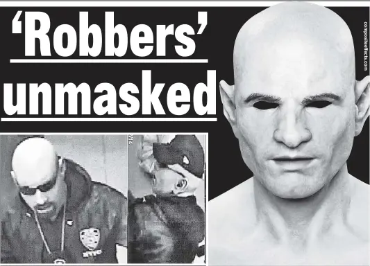  ??  ?? BLACK & WHITE: Dark-skinned robbers (above, during the crime) looked to be Caucasian thanks to high-end masks, cops said.