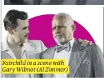  ?? ?? Fairchild in a scene with Gary Wilmot (Al Zimmer)