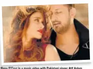  ??  ?? Illena D’cruz in a music video with Pakistani singer Atif Aslam