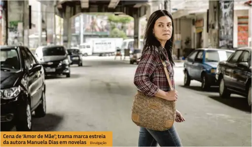  ?? Divulgação ?? Cena de ‘Amor de Mãe’; trama marca estreia da autora Manuela Dias em novelas