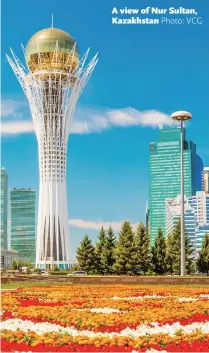  ?? Photo: VCG ?? A view of Nur Sultan, Kazakhstan