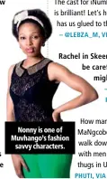  ??  ?? Nonny is one of Muvhango’s fashion savvy characters.