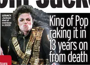  ?? ?? LEGACY Jackson died of overdose in 2009