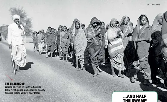  ?? GETTY IMAGES ?? THE SISTERHOOD Women pilgrims en route to Nasik in 1955; right, young women take a Scooty break in Jahota village, near Jaipur