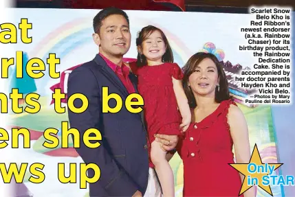  ??  ?? Scarlet Snow Belo Kho is Red Ribbon's newest endorser (a.k.a. Rainbow Chaser) for its birthday product, the Rainbow Dedication Cake. She is accompanie­d by her doctor parents Hayden Kho and Vicki Belo. —Photos by Mary Pauline del Rosario