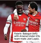  ?? ?? Folarin Balogun – Arsenal
Folarin Balogun (left) with Arsenal Under-23s team-mate Joel Lopez.