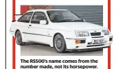  ??  ?? The RS500’s name comes from the number made, not its horsepower.