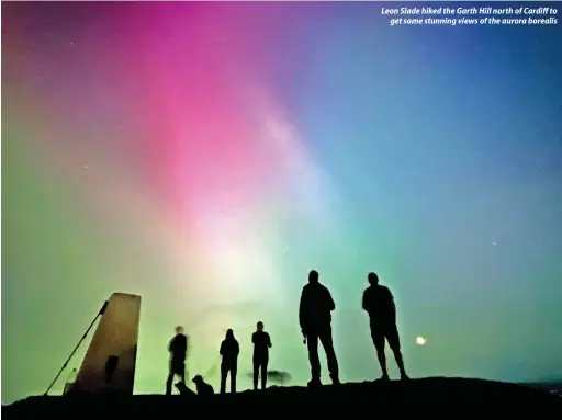  ?? ?? Leon Slade hiked the Garth Hill north of Cardiff to get some stunning views of the aurora borealis