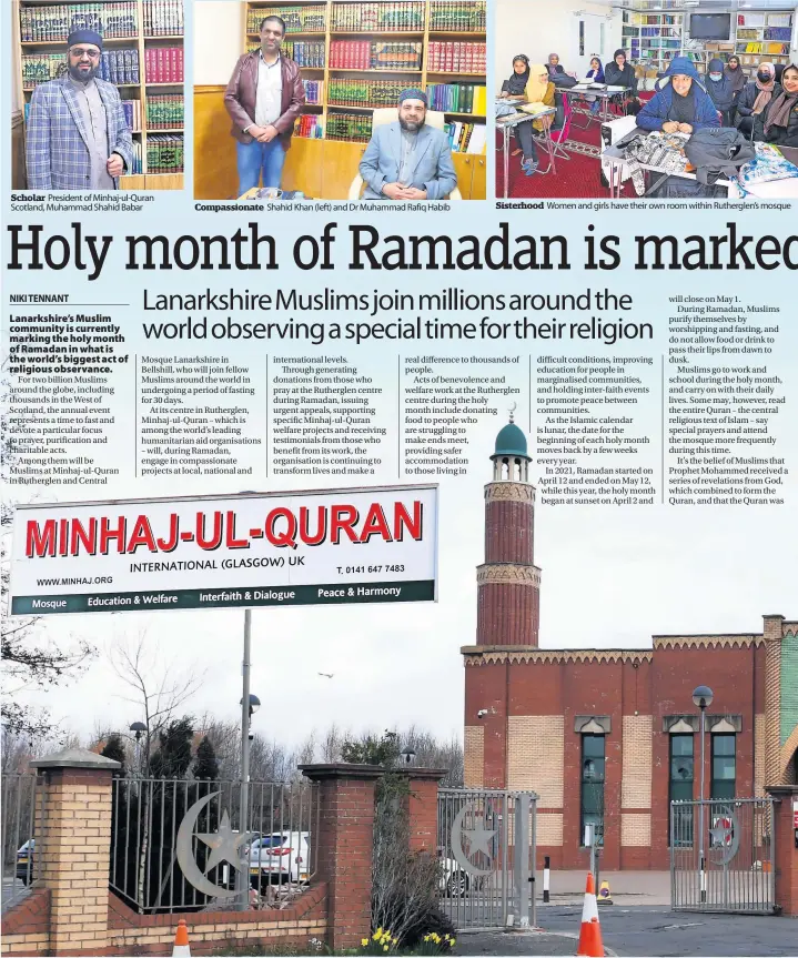  ?? ?? Scholar President of Minhaj-ul-quran Scotland, Muhammad Shahid Babar
Compassion­ate Shahid Khan (left) and Dr Muhammad Rafiq Habib
Sisterhood Women and girls have their own room within Rutherglen’s mosque