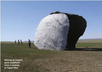  ??  ?? Making an impact: giant sculptures form a backrop to Tippet Rise