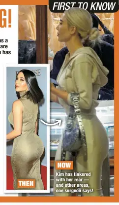  ?? ?? THEN
NOW
Kim has tinkered with her rear — and other areas, one surgeon says!