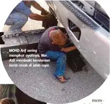  ??  ?? MOHD Arif sering mengikut ayahnya, Nor Azli membaiki kenderaan berat rosak di jalan raya.