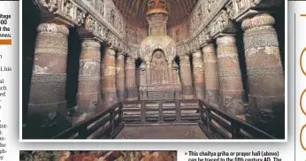  ?? HT PHOTOS/AJAY AGGARWAL ?? The Ajanta Caves, a Unesco World Heritage Site, has 29 caves. On an average, 4,000 tourists (including schoolchil­dren) visit the site per day. This chaitya griha or prayer hall (above) can be traced to the fifth century AD. The hall has painted...