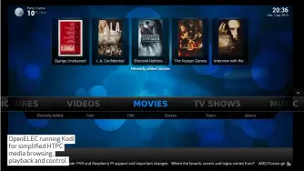  ??  ?? OpenELEC running Kodi for simplified HTPC media browsing, playback and control.