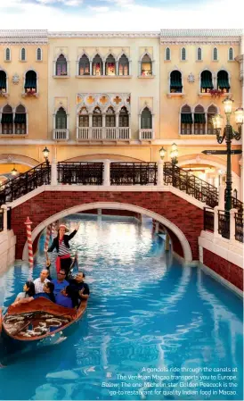  ??  ?? A gondola ride through the canals at The Venetian Macao transports you to Europe. Below: The one-Michelin star Golden Peacock is the
go-to restaurant for quality Indian food in Macao.
