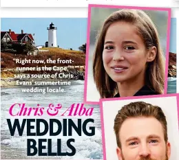  ?? ?? “Right now, the frontrunne­r is the Cape,” says a source of Chris Evans’ summertime wedding locale.