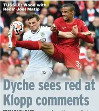  ??  ?? TUSSLE: Wood with Reds’ Joel Matip