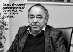  ??  ?? İstanbul Üniversite­si Jeofizik Mühendisli­ği Öğretim Üyesi Yrd. Doç. Dr. Oğuz Gündoğdu