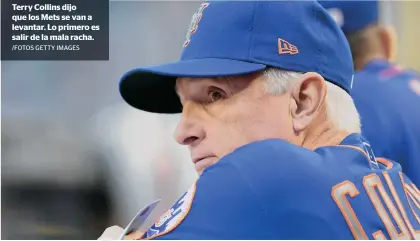  ?? /FOTOS GETTY IMAGES ?? Terry Collins dijo que los Mets se van a levantar. Lo primero es salir de la mala racha.