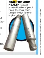  ??  ?? ZINC: FOR YOURHEALTH Replace anodes like these “pencil zincs” to ensure corrosion protection for your engine.