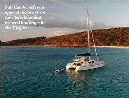  ??  ?? Sail Caribe offers a special incentive on new bareboat and crewed bookings in the Virgins.