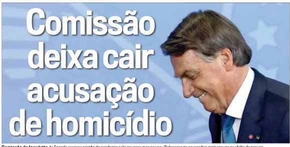  ?? ?? Comissão de Inquérito do Senado arrasou gestão da pandemia pelo governo mas poupou Bolsonaro às acusações mais graves por falta de provas