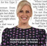  ?? ?? RESIGNATIO­N Aoife Hearne wanted to prescribe Ozempic