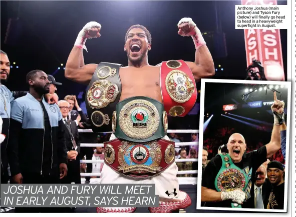  ??  ?? Anthony Joshua (main picture) and Tyson Fury (below) will finally go head to head in a heavyweigh­t superfight in August.