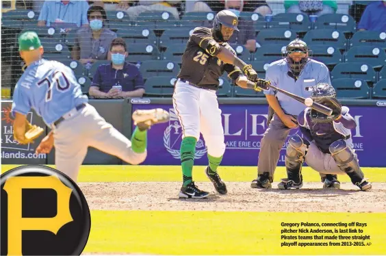  ?? AP ?? Gregory Polanco, connecting off Rays pitcher Nick Anderson, is last link to Pirates teams that made three straight playoff appearance­s from 2013-2015.