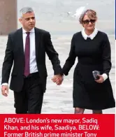  ??  ?? ABOVE: London’s new mayor, Sadiq Khan, and his wife, Saadiya. BELOW: Former British prime minister Tony Blair and his wife, Cherie.