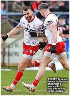  ?? ?? ABILITy: Tyrone’s ronan Mcnamee celebrates a score with
Mattie Donnelly in the League