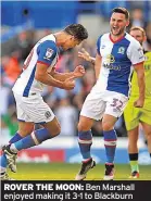  ??  ?? ROVER THE MOON: Ben Marshall enjoyed making it 3-1 to Blackburn