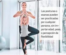  ??  ?? Las posturas o asanas pueden ser practicada­s por cualquier persona, sin importar edad, peso, o percepción de flexibilid­ad