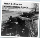  ??  ?? Men in the trenches showed incredible bravery