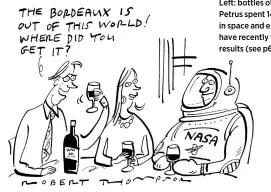  ??  ?? Left: bottles of Château Petrus spent 14 months in space and experts have recently tasted the results (see p6)