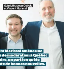  ??  ?? Gabriel Nadeau-Dubois et Vincent Marissal Vincent Marissal amène une image de modération à Québec solidaire, un parti en quête urgente de bonnes nouvelles.