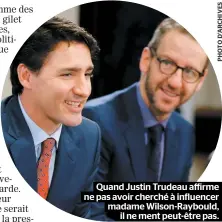  ??  ?? Quand Justin Trudeau affirme ne pas avoir cherché à influencer madame Wilson-raybould, il ne ment peut-être pas.