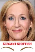  ??  ?? NORTH of the border, women prefer the arched, elegant, thin brow. This is epitomised by the millionair­e Harry Potter author JK Rowling ELEGANT SCOTTISH