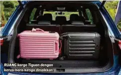  ??  ?? RUANG kargo Tiguan dengan kerusi baris ketiga dinaikkan.